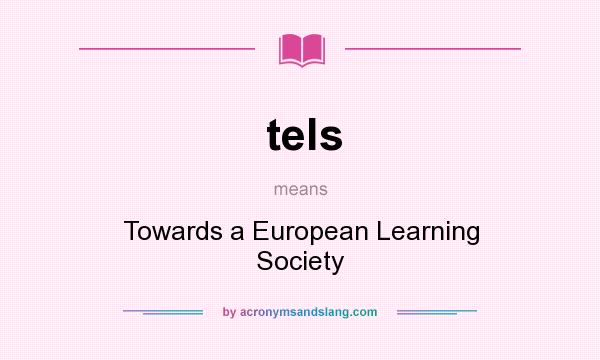 What does tels mean? It stands for Towards a European Learning Society