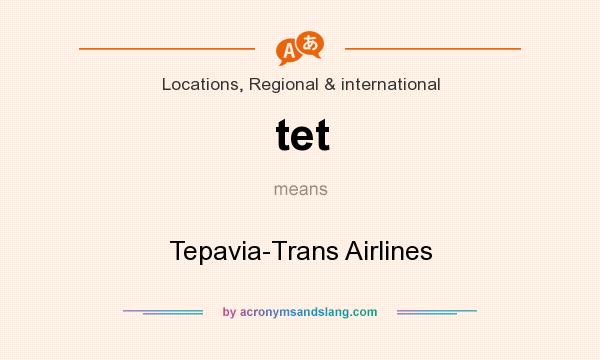 What does tet mean? It stands for Tepavia-Trans Airlines