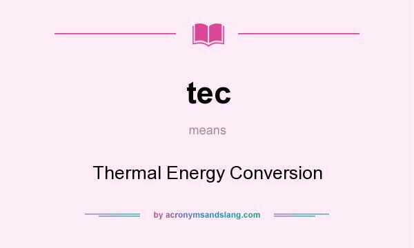 What does tec mean? It stands for Thermal Energy Conversion
