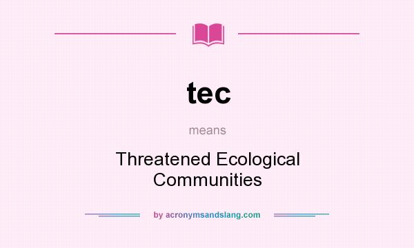 What does tec mean? It stands for Threatened Ecological Communities