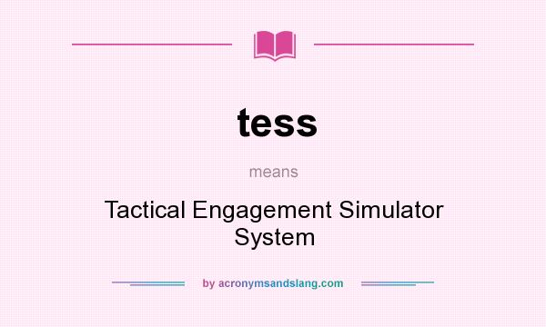 What does tess mean? It stands for Tactical Engagement Simulator System