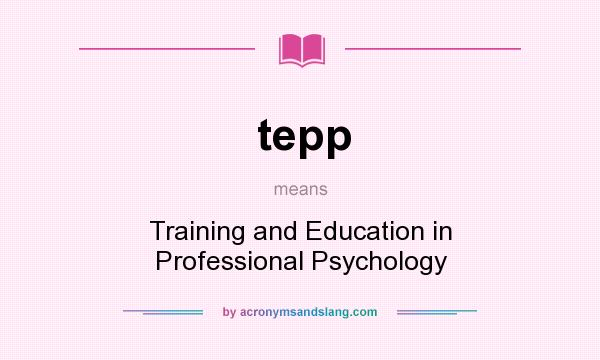 What does tepp mean? It stands for Training and Education in Professional Psychology