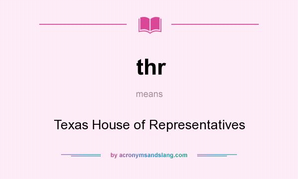 What does thr mean? It stands for Texas House of Representatives