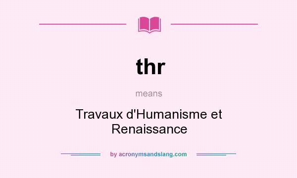 What does thr mean? It stands for Travaux d`Humanisme et Renaissance
