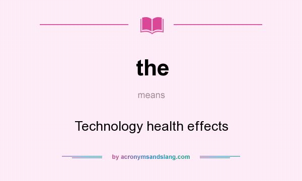 What does the mean? It stands for Technology health effects