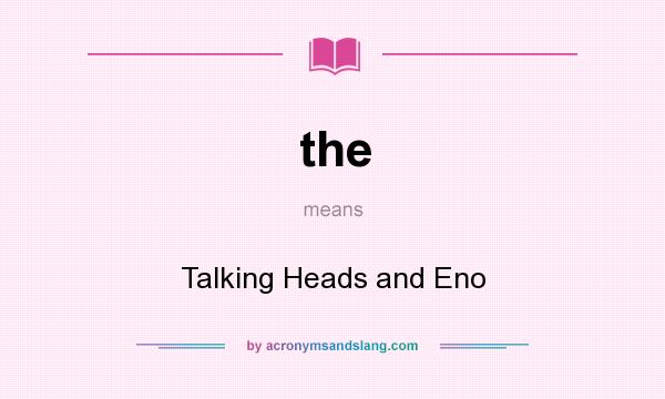 What does the mean? It stands for Talking Heads and Eno