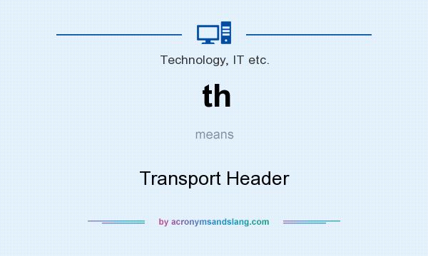 What does th mean? It stands for Transport Header
