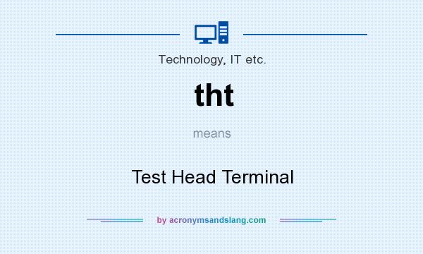 What does tht mean? It stands for Test Head Terminal