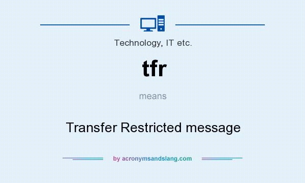 What does tfr mean? It stands for Transfer Restricted message