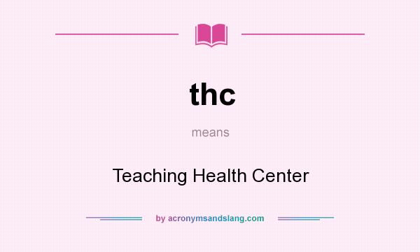 What does thc mean? It stands for Teaching Health Center