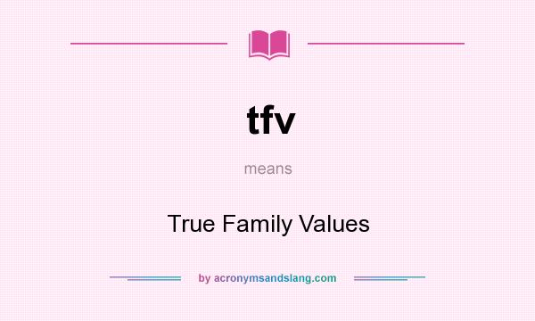 What does tfv mean? It stands for True Family Values