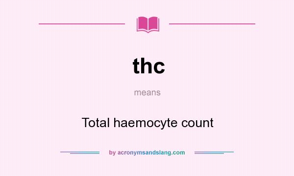 What does thc mean? It stands for Total haemocyte count