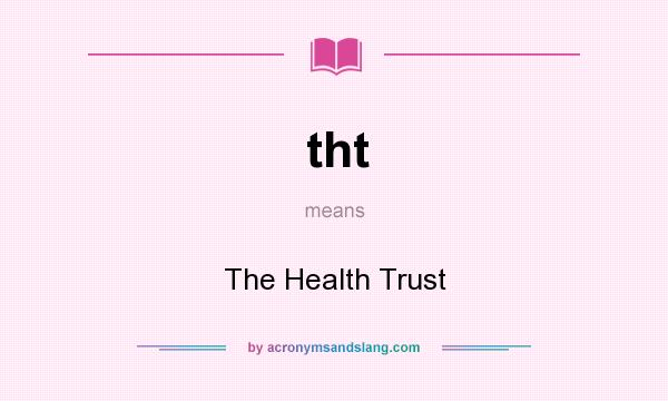What does tht mean? It stands for The Health Trust