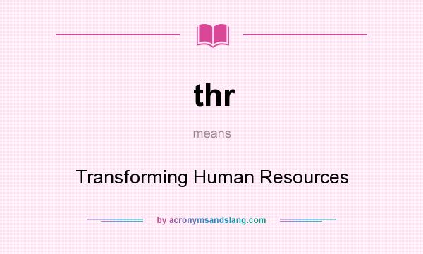 What does thr mean? It stands for Transforming Human Resources