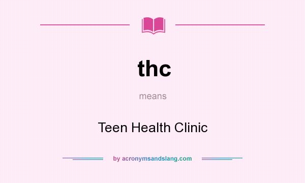 What does thc mean? It stands for Teen Health Clinic
