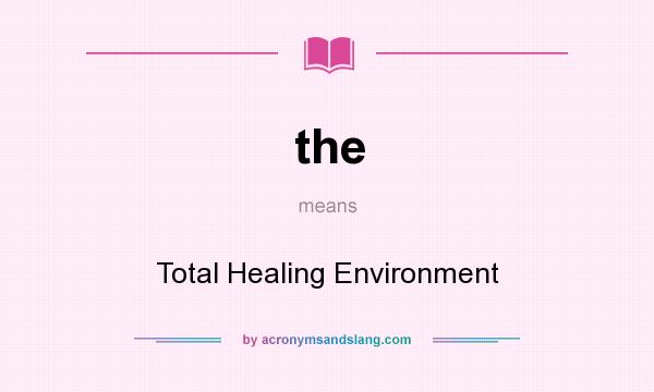 What does the mean? It stands for Total Healing Environment