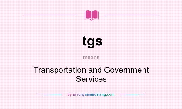 What does tgs mean? It stands for Transportation and Government Services