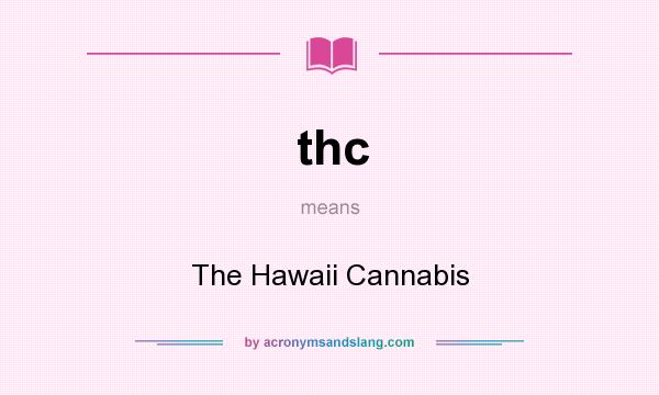 What does thc mean? It stands for The Hawaii Cannabis