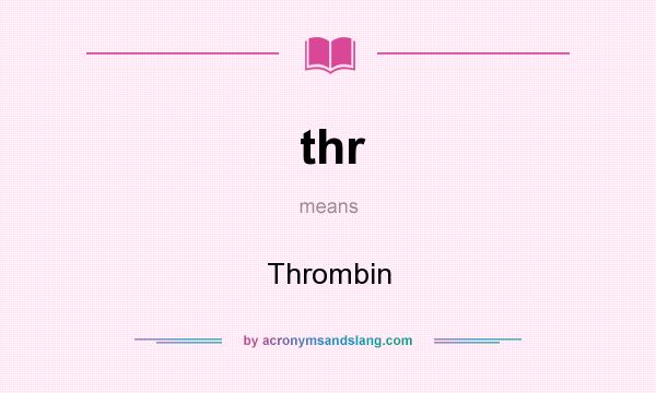 What does thr mean? It stands for Thrombin
