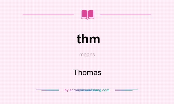 What does thm mean? It stands for Thomas
