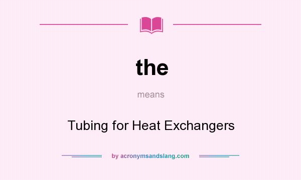 What does the mean? It stands for Tubing for Heat Exchangers