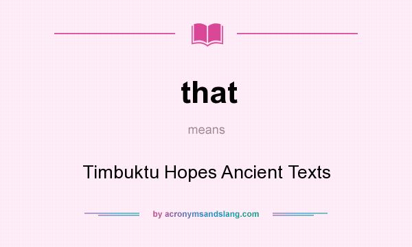 What does that mean? It stands for Timbuktu Hopes Ancient Texts