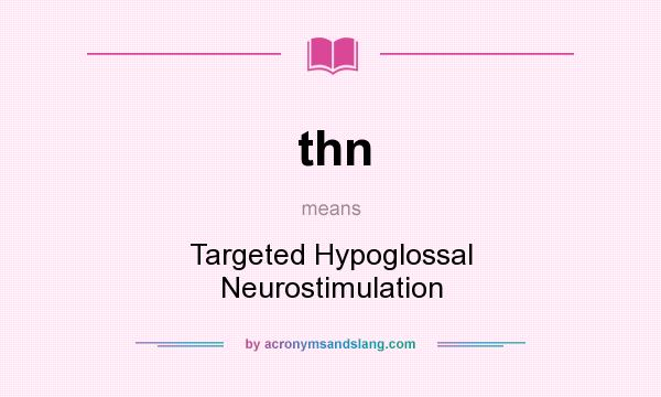What does thn mean? It stands for Targeted Hypoglossal Neurostimulation