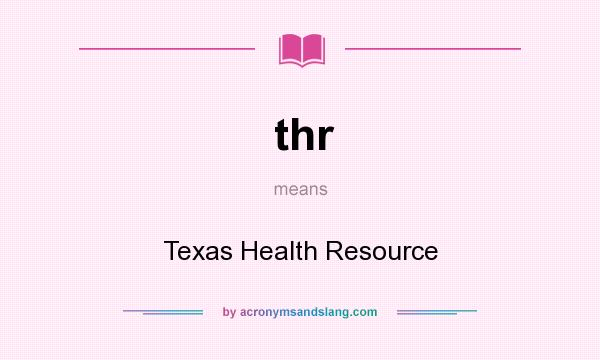 What does thr mean? It stands for Texas Health Resource