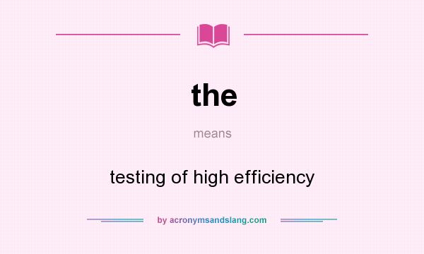 What does the mean? It stands for testing of high efficiency