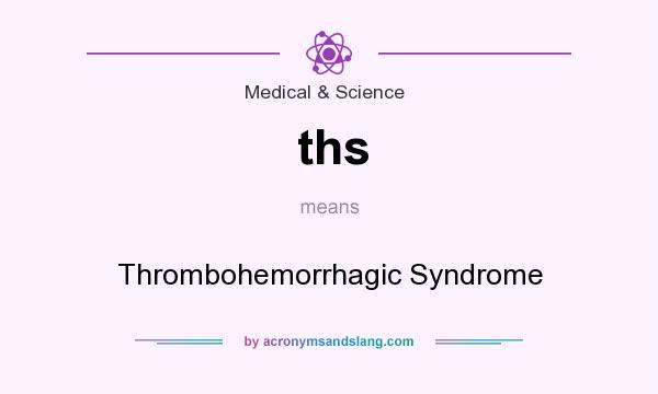 What does ths mean? It stands for Thrombohemorrhagic Syndrome