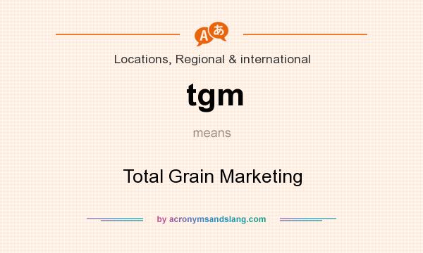 What does tgm mean? It stands for Total Grain Marketing