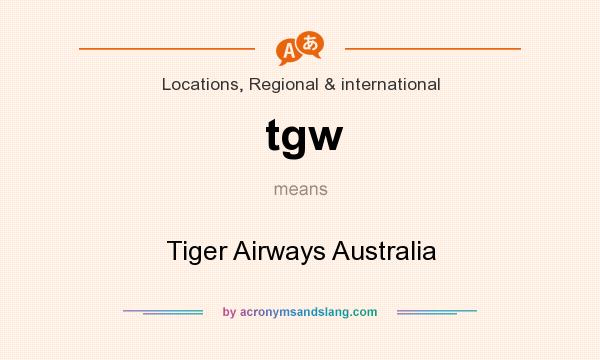 What does tgw mean? It stands for Tiger Airways Australia