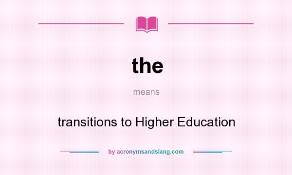 What does the mean? It stands for transitions to Higher Education