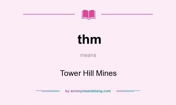 What does thm mean? It stands for Tower Hill Mines