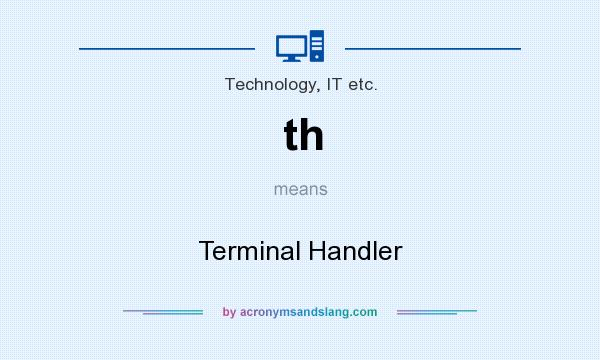 What does th mean? It stands for Terminal Handler