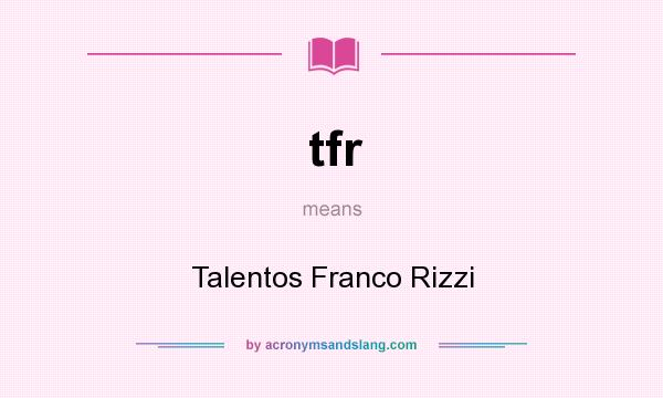 What does tfr mean? It stands for Talentos Franco Rizzi