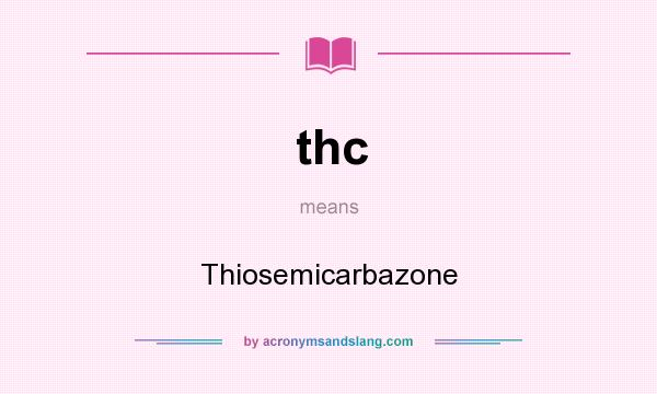 What does thc mean? It stands for Thiosemicarbazone