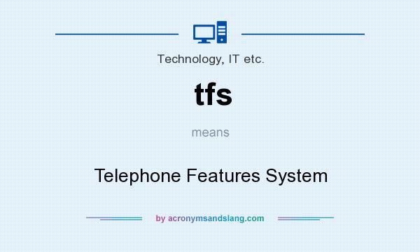 What does tfs mean? It stands for Telephone Features System