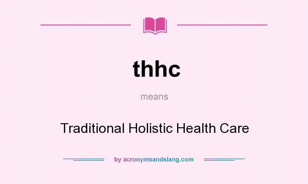 What does thhc mean? It stands for Traditional Holistic Health Care