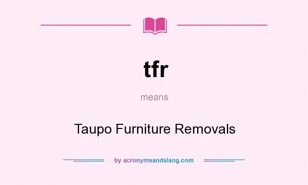 What does tfr mean? It stands for Taupo Furniture Removals