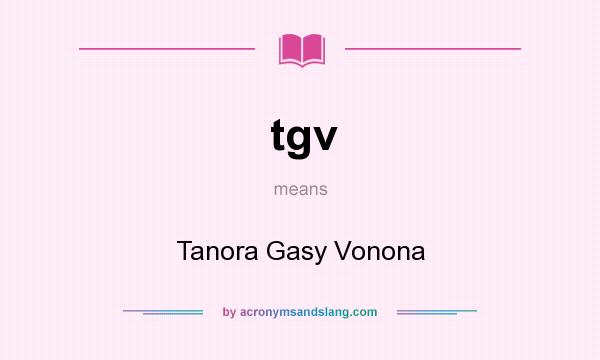 What does tgv mean? It stands for Tanora Gasy Vonona