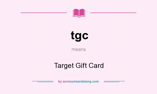 What does tgc mean? It stands for Target Gift Card
