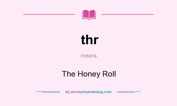 What does thr mean? It stands for The Honey Roll