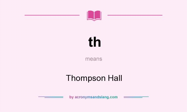 What does th mean? It stands for Thompson Hall
