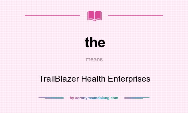 What does the mean? It stands for TrailBlazer Health Enterprises