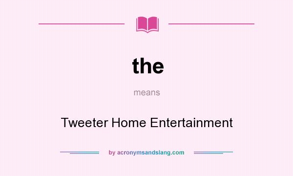 What does the mean? It stands for Tweeter Home Entertainment