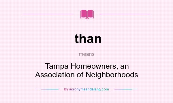 What does than mean? It stands for Tampa Homeowners, an Association of Neighborhoods