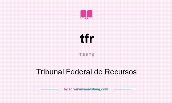 What does tfr mean? It stands for Tribunal Federal de Recursos