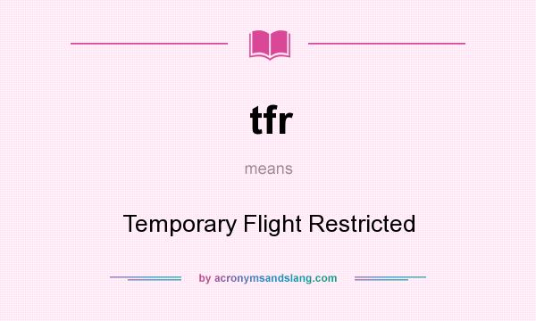 What does tfr mean? It stands for Temporary Flight Restricted