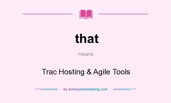 What does that mean? It stands for Trac Hosting & Agile Tools